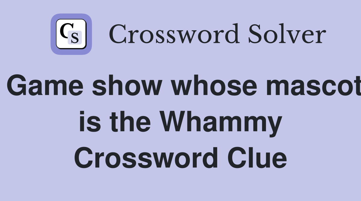Game show whose mascot is the Whammy Crossword Clue Answers